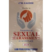 Law Publishing House's Guide To Prevention of Sexual Harassment At Workplace [POSH HB] by Anil Kaushik